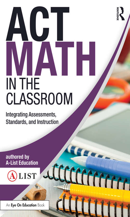 ACT Math in the Classroom: Integrating Assessments, Standards, and Instruction (A-List SAT and ACT Series)