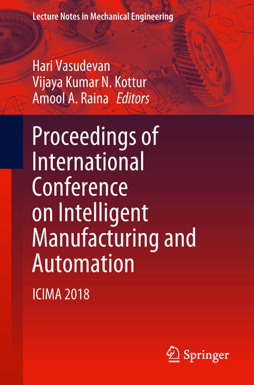 Proceedings of International Conference on Intelligent Manufacturing and Automation: Icima 2018 (Lecture Notes In Mechanical Engineering)