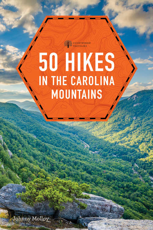 50 Hikes in the Carolina Mountains: Walks, Hikes, And Backpacking Trips From The Lowcountry Shores To The Midlands To The Mountains And Rivers Of Upstate