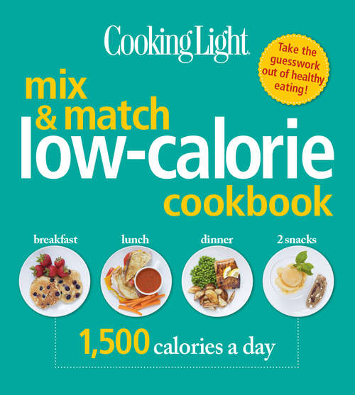 Book cover of COOKING LIGHT Mix & Match Low-Calorie Cookbook: 1,500 Calories a Day