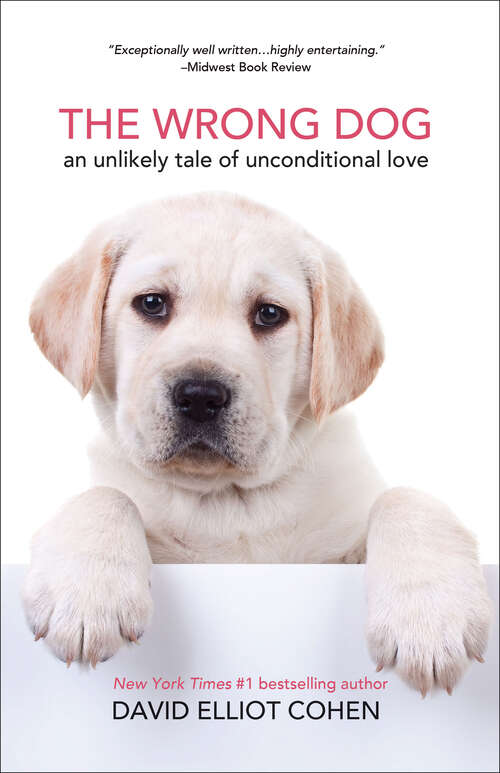The Wrong Dog: An Unlikely Tale of Unconditional Love