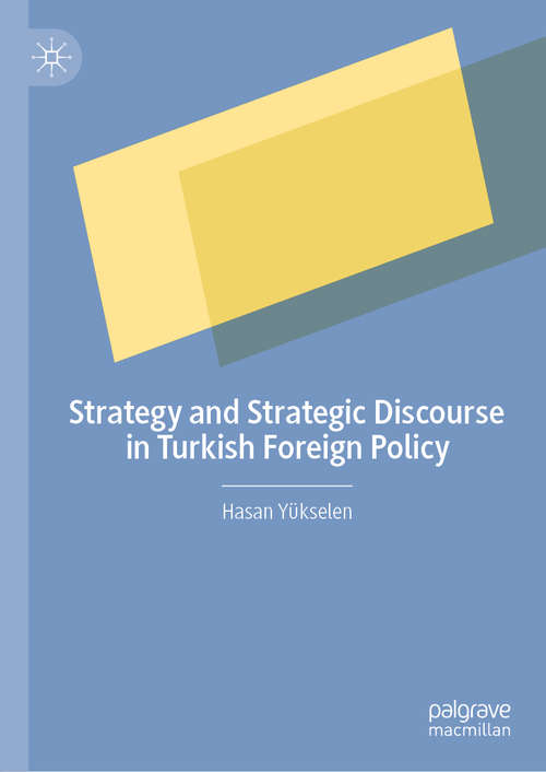 Book cover of Strategy and Strategic Discourse in Turkish Foreign Policy (1st ed. 2020)