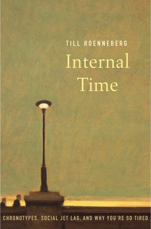 Book cover of Internal Time: Chronotypes, Social Jet Lag, and Why You're So Tired