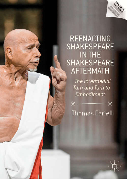 Book cover of Reenacting Shakespeare in the Shakespeare Aftermath: The Intermedial Turn and Turn to Embodiment (1st ed. 2019) (Reproducing Shakespeare)