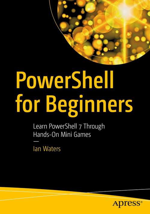 Book cover of PowerShell for Beginners: Learn PowerShell 7 Through Hands-On Mini Games (1st ed.)