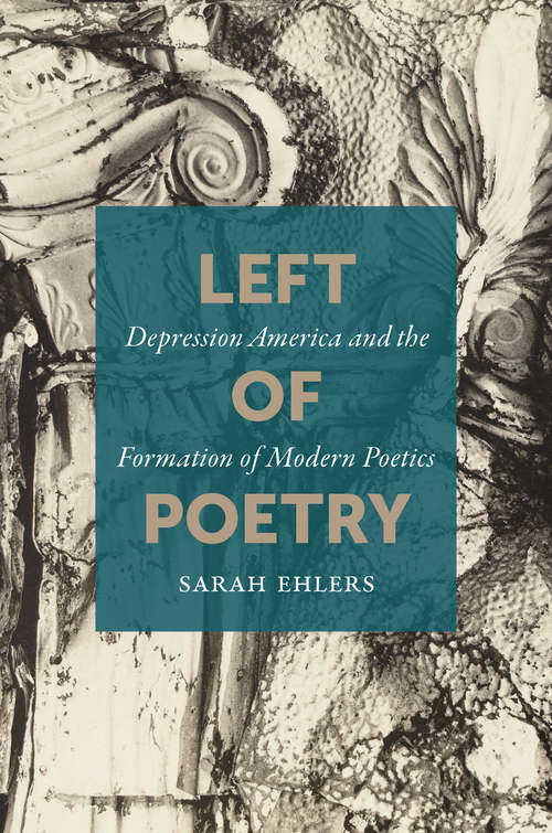 Book cover of Left of Poetry: Depression America and the Formation of Modern Poetics