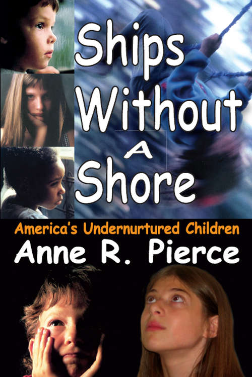 Ships without a Shore: America's Undernurtured Children (Ships Without A Shore Ser.)