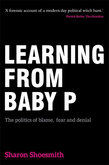 Book cover of Learning from Baby P: The politics of blame, fear and denial