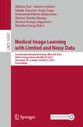 Medical Image Learning with Limited and Noisy Data: Second International Workshop, MILLanD 2023, Held in Conjunction with MICCAI 2023, Vancouver, BC, Canada, October 8, 2023, Proceedings (Lecture Notes in Computer Science #14307)