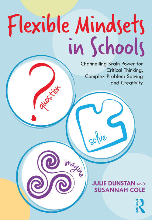 Book cover of Flexible Mindsets in Schools: Channelling Brain Power for Critical Thinking, Complex Problem-Solving and Creativity