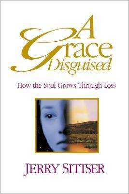 Book cover of A Grace Disguised: How the Soul Grows Through Loss