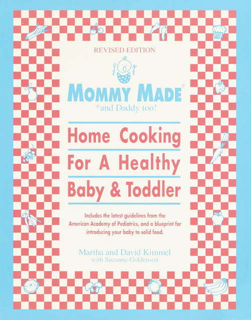 Book cover of Mommy Made and Daddy too!: Home Cooking For A Healthy Baby & Toddler - (Revised Edition)