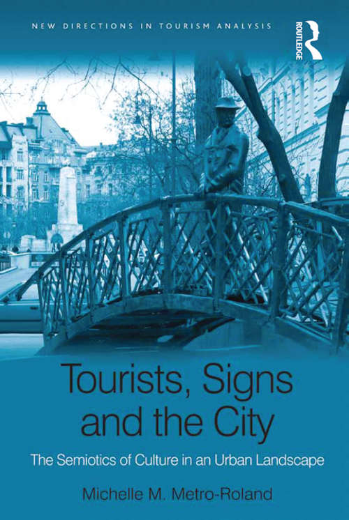 Book cover of Tourists, Signs and the City: The Semiotics of Culture in an Urban Landscape (New Directions in Tourism Analysis)