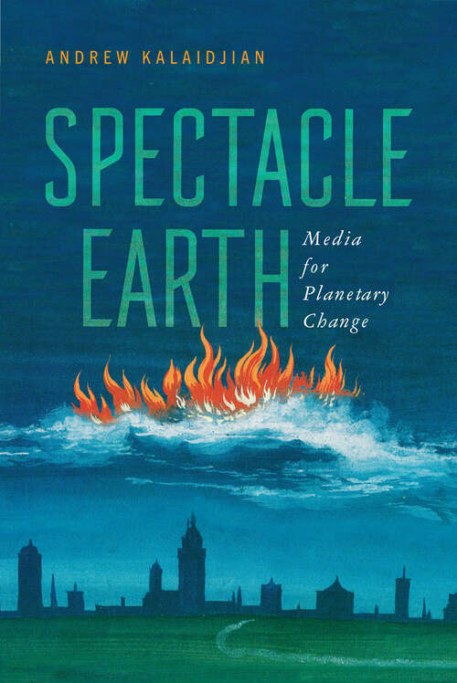 Book cover of Spectacle Earth: Media for Planetary Change (Cultural Frames, Framing Culture)