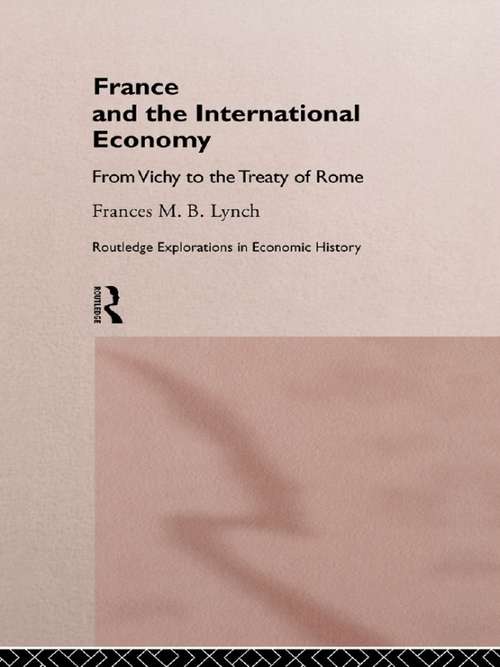 Book cover of France and the International Economy: From Vichy to the Treaty of Rome (Routledge Explorations in Economic History)