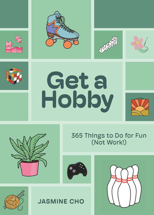 Book cover of Get a Hobby: 365 Things to Do for Fun (Not Work!)