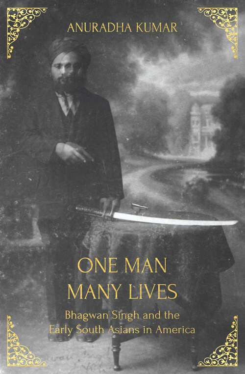 Book cover of One Man, Many Lives: Bhagwan Singh and the Early South Asians in America