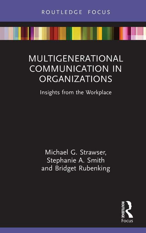 Multigenerational Communication in Organizations: Insights from the Workplace (Routledge Focus on Communication Studies)