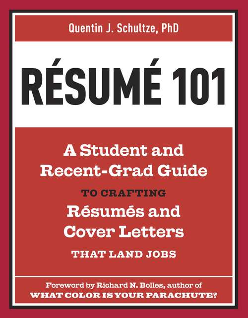 Resume 101: A Student and Recent-Grad Guide to Crafting Resumes and Cover Letters that Land Jobs
