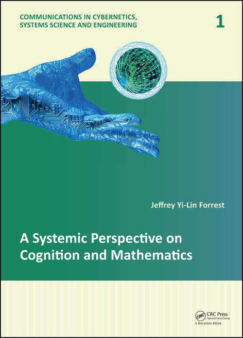 Book cover of A Systemic Perspective on Cognition and Mathematics (Communications in Cybernetics, Systems Science and Engineering)