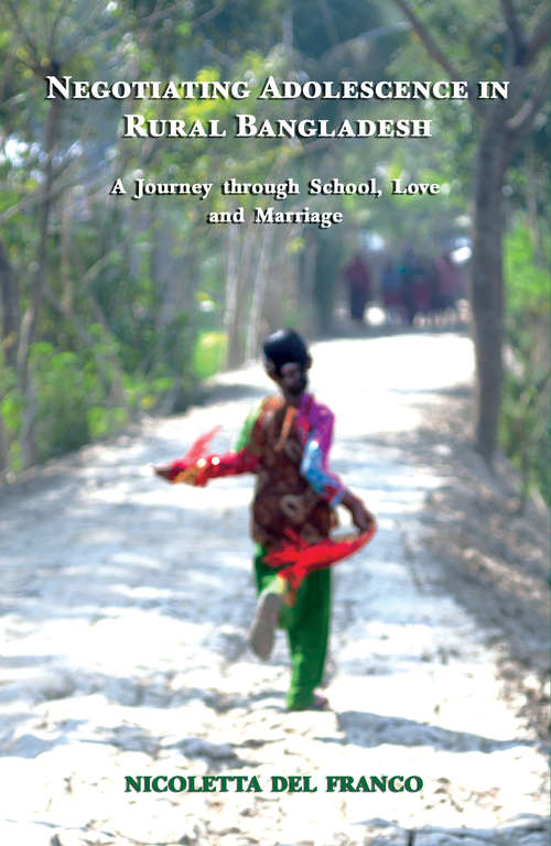 Book cover of Negotiating Adolescence in Rural Bangladesh: A Journey through School, Love and Marriage