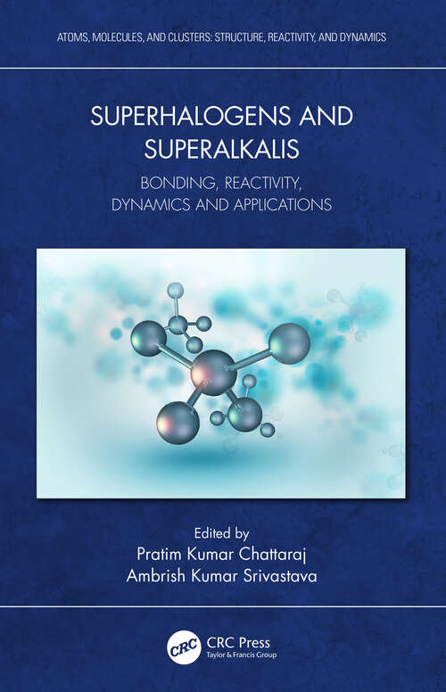 Book cover of Superhalogens and Superalkalis: Bonding, Reactivity, Dynamics and Applications (Atoms, Molecules, and Clusters)