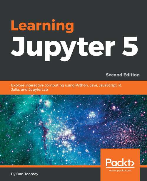 Book cover of Learning Jupyter 5: Explore interactive computing using Python, Java, JavaScript, R, Julia, and JupyterLab, 2nd Edition