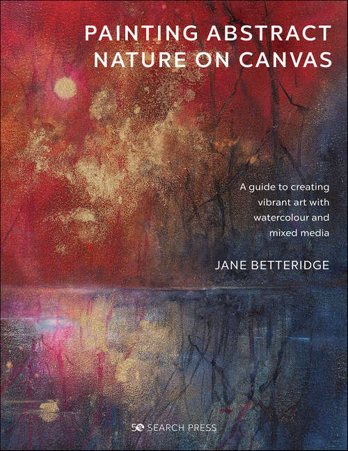 Book cover of Painting Abstract Nature on Canvas: A Guide to Creating Vibrant Art with Watercolour and Mixed Media