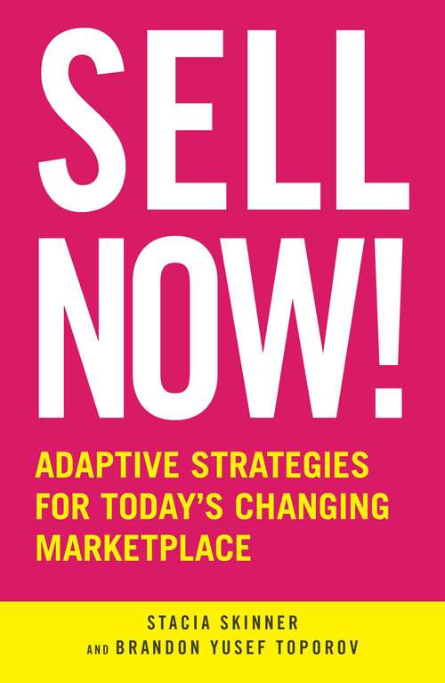 Sell Now!: Adaptive Strategies for Today's Changing Marketplace
