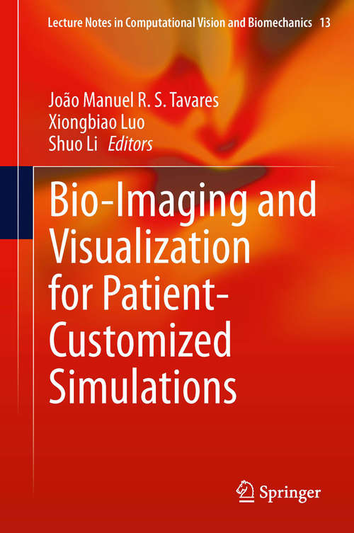 Bio-Imaging and Visualization for Patient-Customized Simulations (Lecture Notes in Computational Vision and Biomechanics #13)