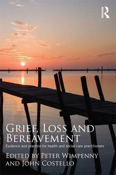 Book cover of Grief, Loss and Bereavement: Evidence and Practice for Health and Social Care Practitioners
