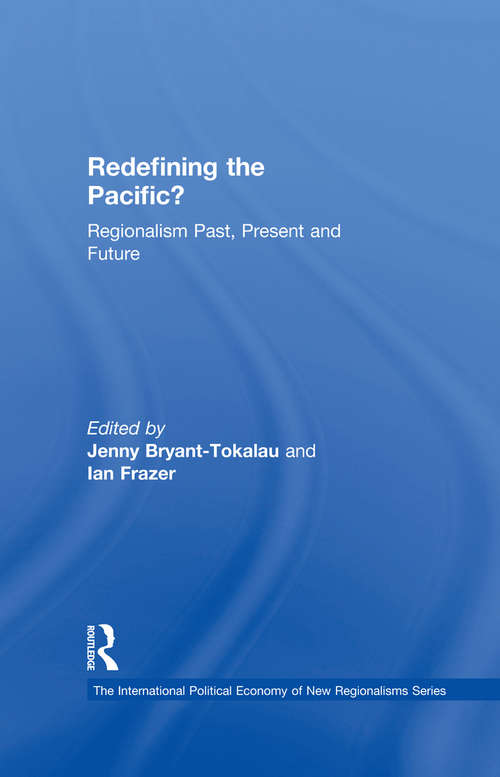 Redefining the Pacific?: Regionalism Past, Present and Future (The International Political Economy of New Regionalisms Series)