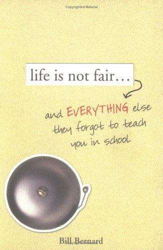 Book cover of Life is Not Fair...: and Everything Else They Forgot to Teach You in School
