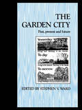 The Garden City: Past, present and future (Planning, History and Environment Series)