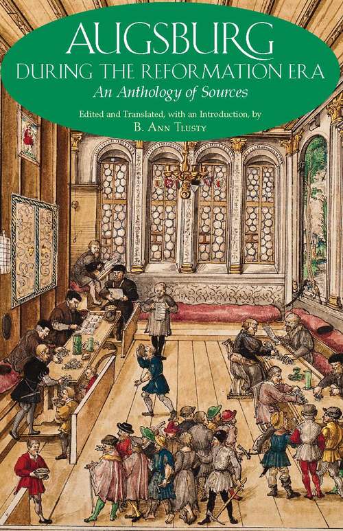 Augsburg During the Reformation Era: An Anthology of Sources