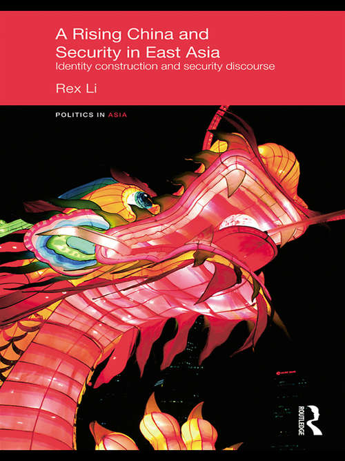 Book cover of A Rising China and Security in East Asia: Identity Construction and Security Discourse (Politics in Asia)
