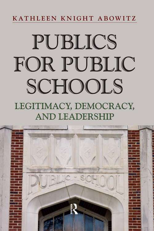 Book cover of Publics for Public Schools: Legitimacy, Democracy, and Leadership