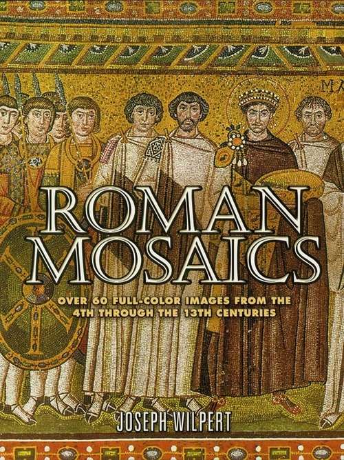 Book cover of Roman Mosaics: Over 60 Full-Color Images from the 4th Through the 13th Centuries