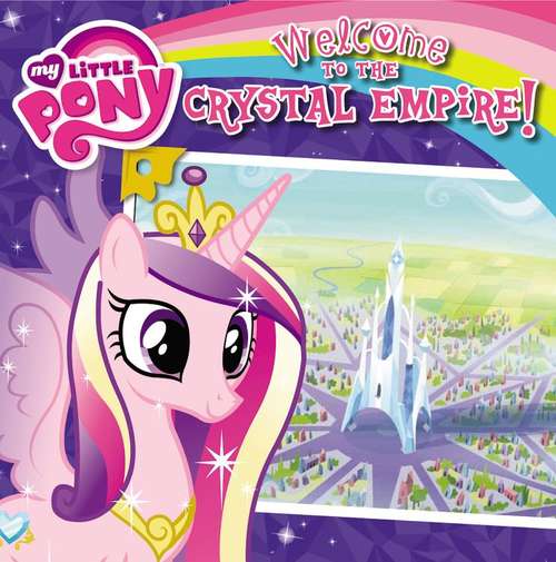 Book cover of Welcome to the Crystal Empire! My Little Pony