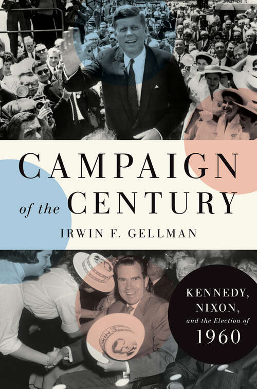 Book cover of Campaign of the Century: Kennedy, Nixon, and the Election of 1960