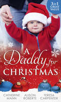 A Daddy for Christmas: Yuletide Baby Surprise / Maybe This Christmas... ? / The Sheriff's Doorstep Baby (Mills And Boon M&b Ser.)