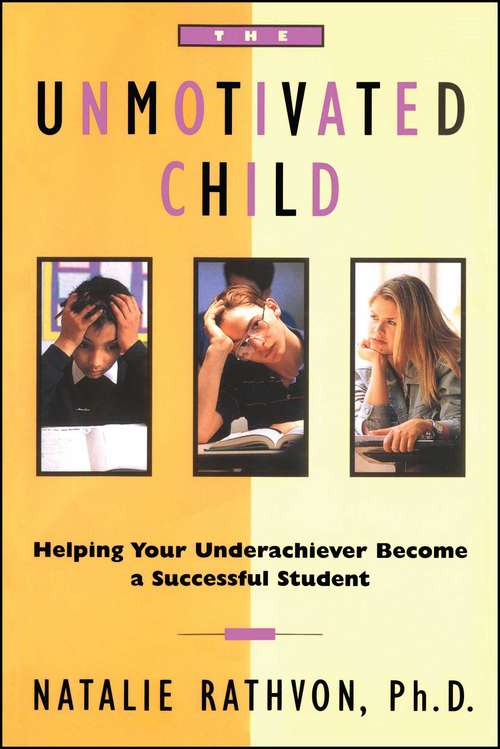 Book cover of The Unmotivated Child: Helping Your Underachiever Become A Successful Student