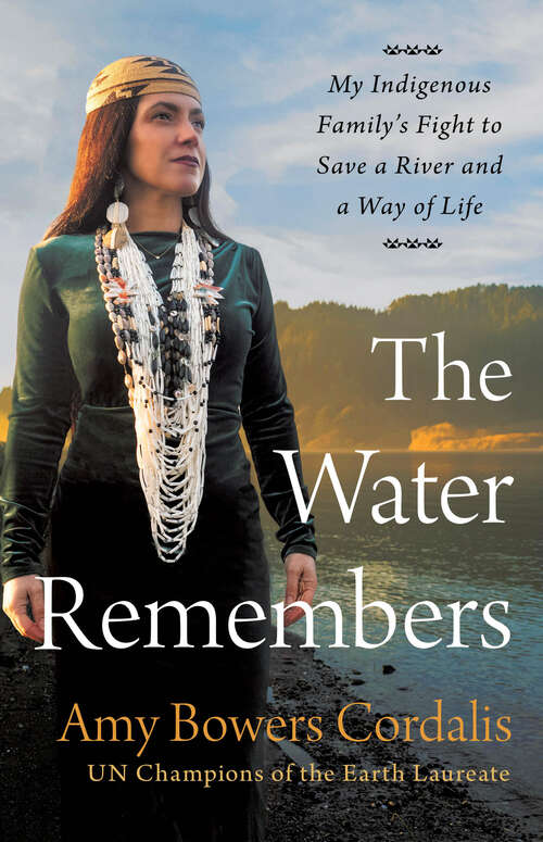 Book cover of The Water Remembers: My Indigenous Family's Fight to Save a River and a Way of Life