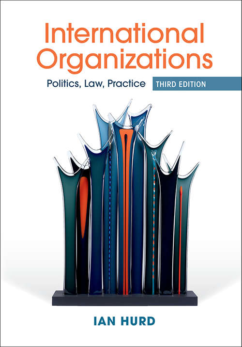 Book cover of International Organizations: Politics, Law, Practice