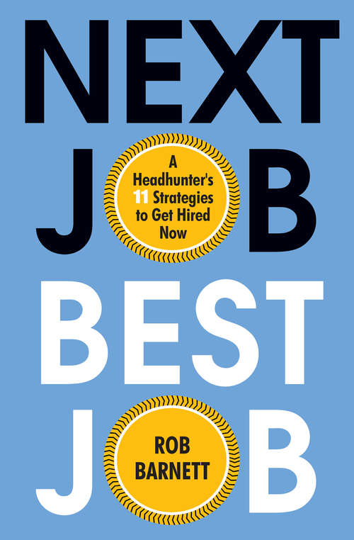 Book cover of Next Job, Best Job: A Headhunter's 11 Strategies to Get Hired Now