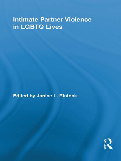 Intimate Partner Violence in LGBTQ Lives (Routledge Research in Gender and Society)