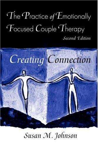 The Practice of Emotionally Focused Marital Therapy: Creating Connection (2nd Edition)