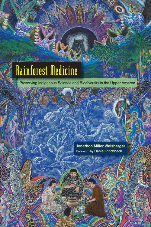 Rainforest Medicine: Preserving Indigenous Science and Biodiversity in the Upper Amazon