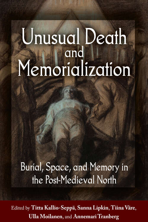 Book cover of Unusual Death and Memorialization: Burial, Space, and Memory in the Post-Medieval North