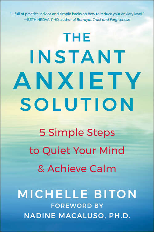 Book cover of The Instant Anxiety Solution: 5 Simple Steps to Quiet Your Mind & Achieve Calm